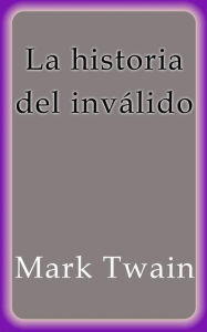 Title: La historia del inválido, Author: Mark Twain