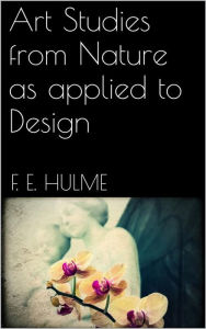 Title: Art Studies from Nature, Author: F. E. Hulme