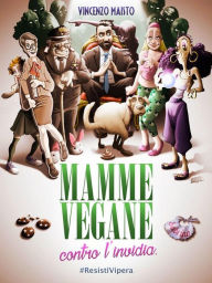 Title: Mamme vegane contro l'invidia, Author: Vincenzo Maisto