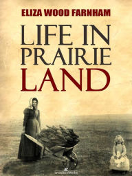 Title: Life in Prairie Land, Author: Eliza Wood Farnham