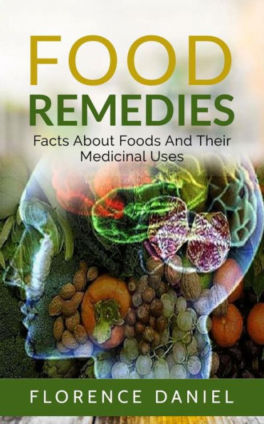 Food Remedies: Facts About Foods And Their Medicinal Uses