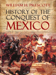 Title: History of the Conquest of Mexico, Author: William H. Prescott
