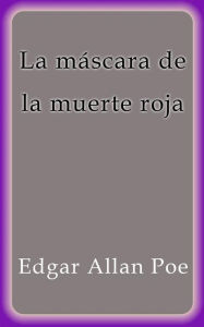 Title: La máscara de la muerte roja, Author: Edgar Allan Poe