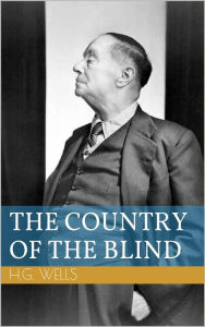 Title: The Country of the Blind, Author: H. G. Wells