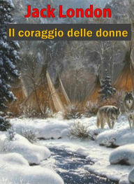 Title: Il coraggio delle donne, Author: Jack London