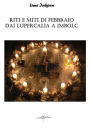 Riti e miti di Febbraio dai Lupercalia a Imbolc