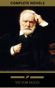 Title: Victor Hugo: The Complete Novels (Golden Deer Classics), Author: Victor Hugo