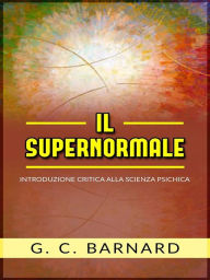 Title: Il supernormale - introduzione critica alla scienza psichica, Author: G.c. Barnard