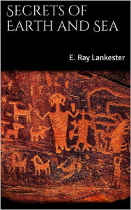 Title: Secrets of Earth and Sea, Author: E. Ray Lankester