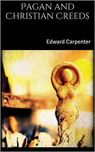 Title: Pagan and Christian Creeds, Author: Edward Carpenter