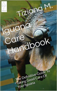 Title: Iguana Care Handbook, Author: Tiziana M.