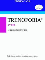 Title: Trenofobia - Istruzioni per l'uso, Author: Ennio Casa