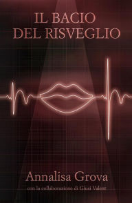 Title: Il Bacio Del Risveglio, Author: Annalisa Grova