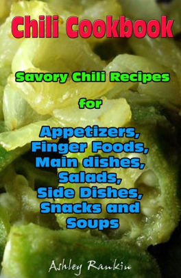 Chili Cookbook Savory Chili Recipes For Appetizers Finger Foods Main Dishes Salads Side Dishes Snacks And Soupsnook Book - 