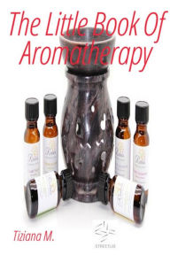 Title: The Little Book Of Aromatherapy, Author: Tiziana M.