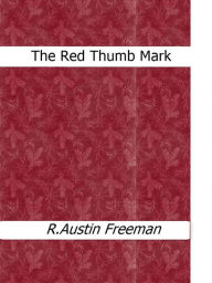 Title: The Red Thumb Mark, Author: R. Austin Freeman