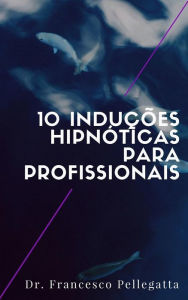 Title: 10 Induções hipnóticas para profissionais, Author: Dr. Francesco Pellegatta