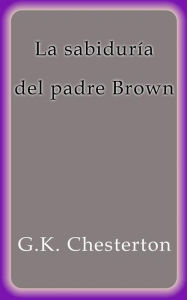 Title: La sabiduría del padre Brown, Author: G. K. Chesterton