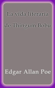 Title: La vida literaria de Thingum Bobu, Author: Edgar Allan Poe