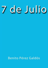 Title: 7 de Julio, Author: Benito Pérez Galdós