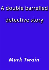 Title: A double barelled detective story, Author: Mark Twain