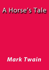 Title: A horse's tale, Author: Mark Twain