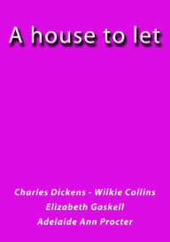 Title: A house to let, Author: Charles Dickens