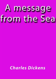 Title: A message from the sea, Author: Charles Dickens