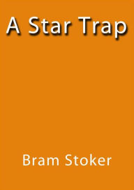 Title: A star trap, Author: Bram Stoker