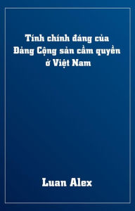 Title: Tính chính đáng của Đảng Cộng sản cầm quyền ở Việt Nam, Author: Luan Alex