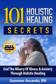 Title: 101 Holistic Healing Secrets: Surprising Natural Healing Secrets For Anxiety, Depression, Pain, High Blood Pressure, and High Cholesterol, Author: Summer Accardo