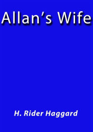 Title: Allan's Wife, Author: H. Rider Haggard