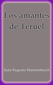 Title: Los amantes de Teruel, Author: Juan Eugenio Hartzenbusch