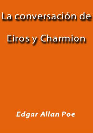 Title: La conversación de Eiros y Charmion, Author: Edgar Allan Poe