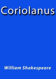 Title: Coriolanus, Author: William Shakespeare