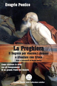Title: LA PREGHIERA - Il Segreto per vincere i demoni e trionfare con Cristo, Author: Evagrio Pontico - Beppe Amico