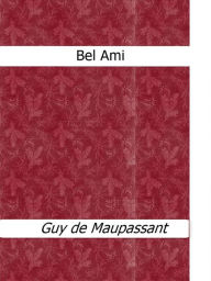 Title: Bel Ami, Author: Guy de Maupassant