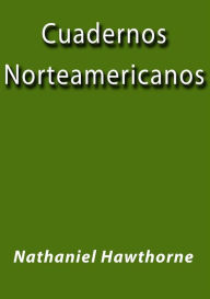 Title: Cuadernos Norteamericanos, Author: Nathaniel Hawthorne