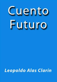 Title: Cuento futuro, Author: Leopoldo Alas Clarín