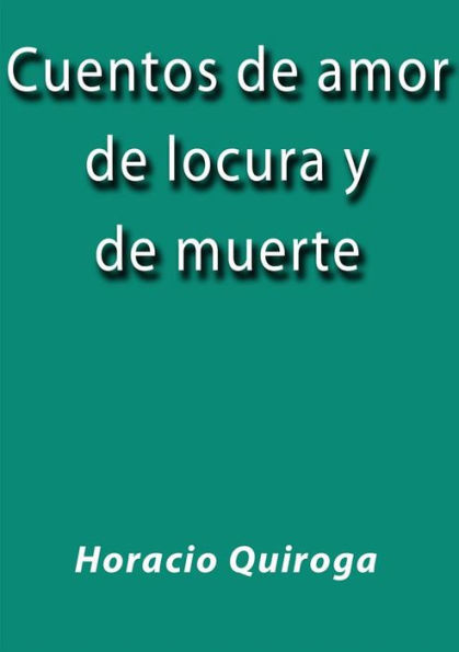 Cuentos de amor de locura y de muerte