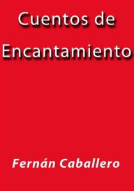 Title: Cuentos de encantamiento, Author: Fernán Caballero