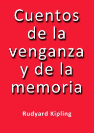 Title: Cuentos de la venganza y de la memoria, Author: Rudyard Kipling