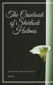 Title: The Casebook of Sherlock Holmes, Author: Arthur Conan Doyle