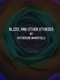 Title: Bliss, and Other Stories, Author: Katherine Mansfield