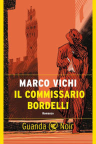 Title: Il commissario Bordelli: Un'indagine del commissario Bordelli, Author: Marco Vichi
