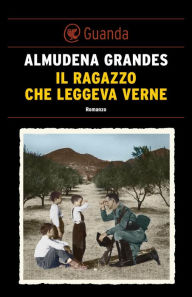 Title: Il ragazzo che leggeva Verne, Author: Almudena Grandes