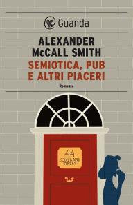 Title: Semiotica, pub e altri piaceri: Una storia del 44 Scotland Street, Author: Alexander McCall Smith