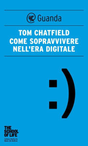 Title: Come sopravvivere nell'era digitale, Author: Tom Chatfield