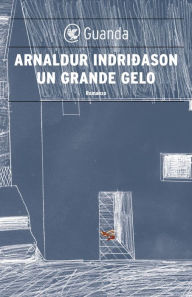 Title: Un grande gelo: Un'indagine per l'agente Erlendur Sveinsson, Author: Arnaldur Indridason