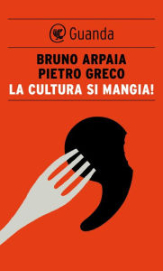 Title: La cultura si mangia!, Author: Bruno Arpaia